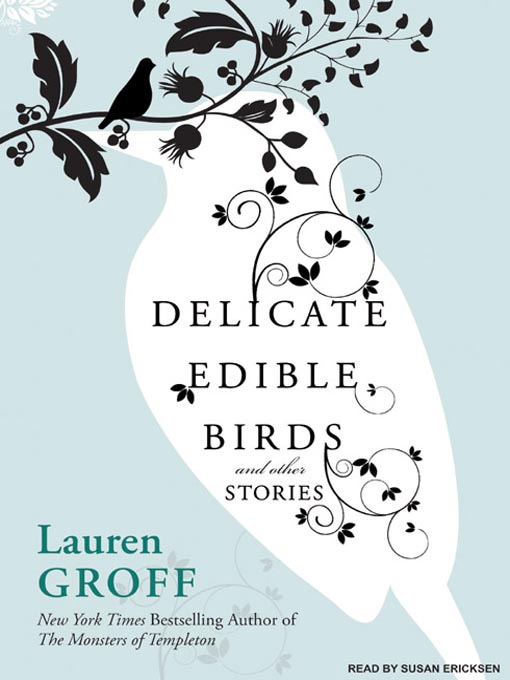 Title details for Delicate Edible Birds and Other Stories by Lauren Groff - Wait list